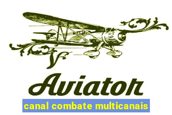 canal combate multicanais